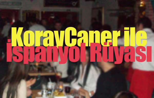 KorayCaner ile İspanyol Rüyası